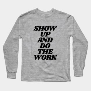 Show Up and Do the Work motivational typography in black and white home wall decor Long Sleeve T-Shirt